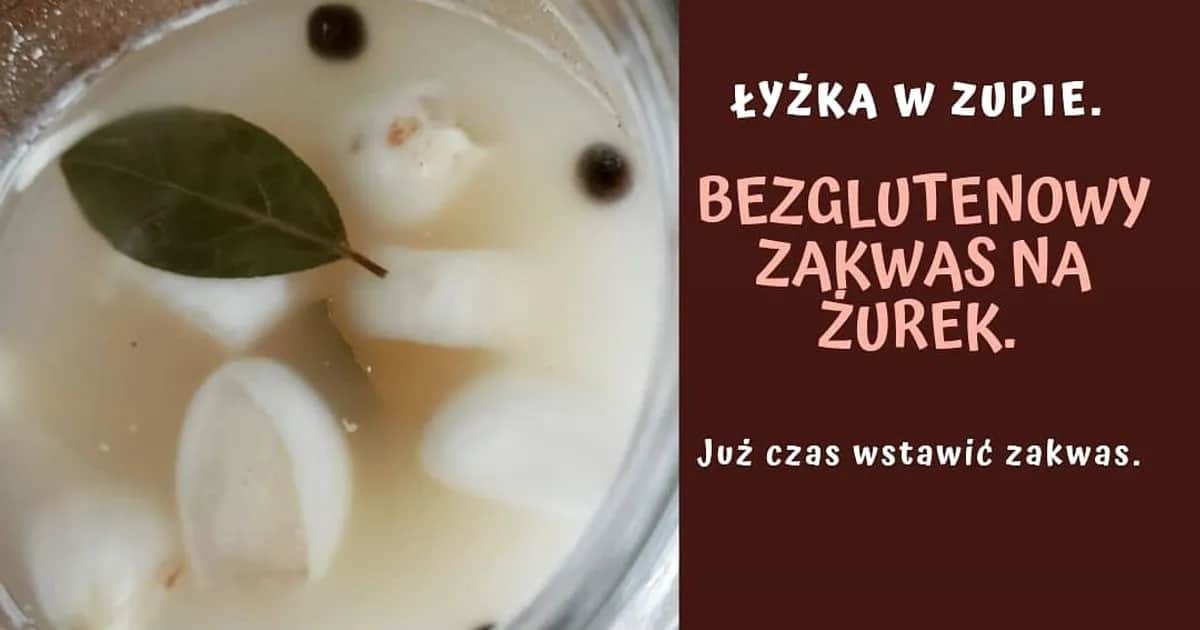 Prosty przepis na zakwas na żurek bezglutenowy, który zachwyci smakiem