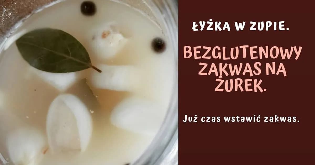 Prosty przepis na zakwas na żurek bezglutenowy, który zachwyci smakiem